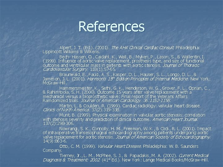 References Alpert, J. T. (Ed. ). (2001). The AHA Clinical Cardiac Consult. Philadelphia: Lippincott
