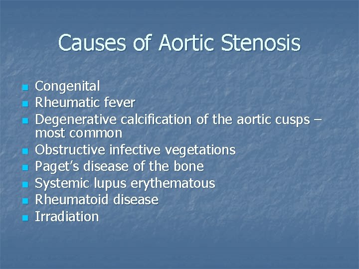 Causes of Aortic Stenosis n n n n Congenital Rheumatic fever Degenerative calcification of