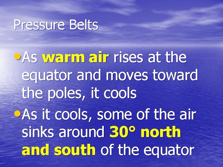 Pressure Belts • As warm air rises at the equator and moves toward the