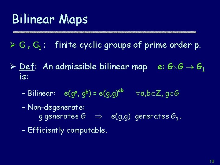 Bilinear Maps Ø G , G 1 : finite cyclic groups of prime order