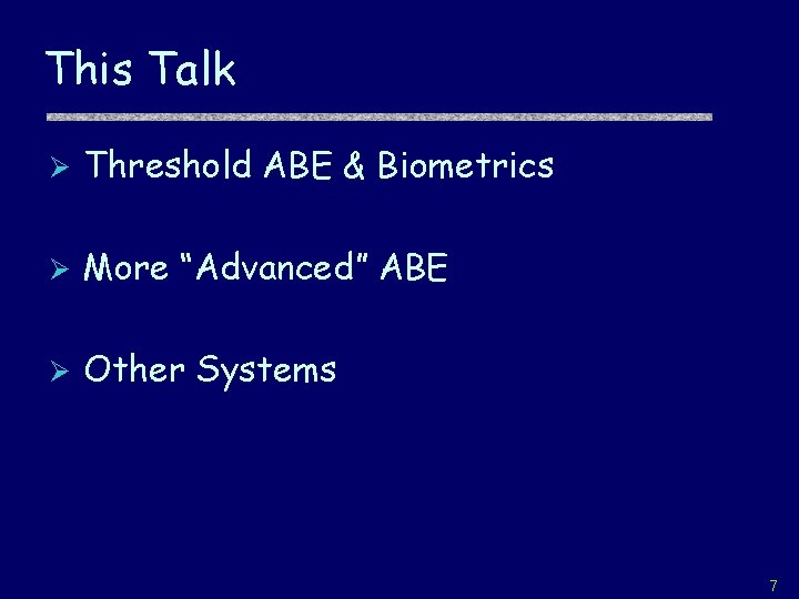This Talk Ø Threshold ABE & Biometrics Ø More “Advanced” ABE Ø Other Systems