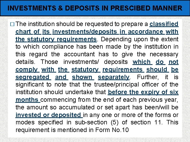 INVESTMENTS & DEPOSITS IN PRESCIBED MANNER � The institution should be requested to prepare