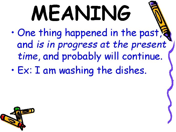 MEANING • One thing happened in the past, and is in progress at the