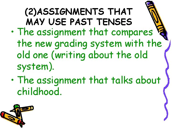 (2)ASSIGNMENTS THAT MAY USE PAST TENSES • The assignment that compares the new grading