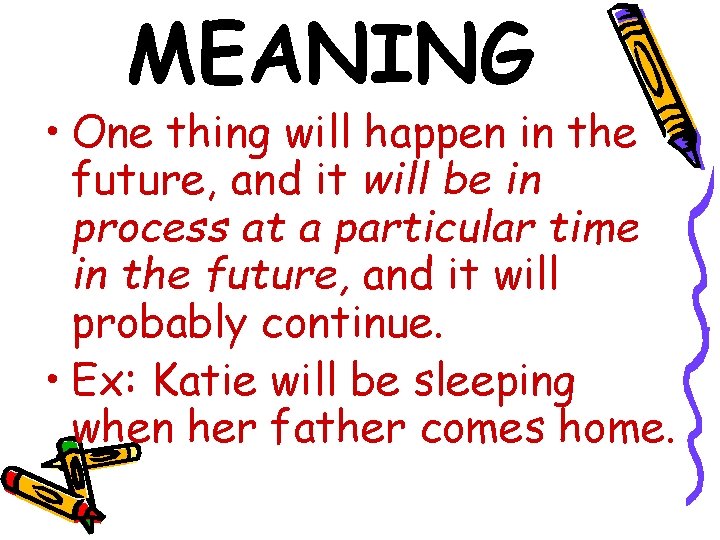 MEANING • One thing will happen in the future, and it will be in