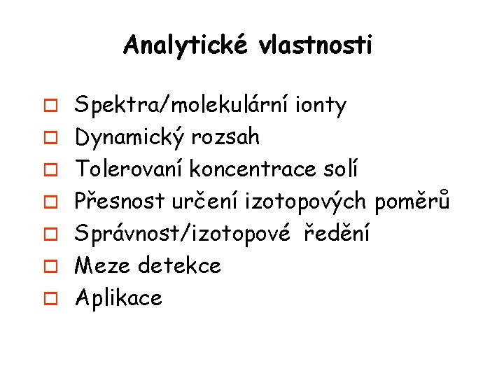 Analytické vlastnosti o o o o Spektra/molekulární ionty Dynamický rozsah Tolerovaní koncentrace solí Přesnost