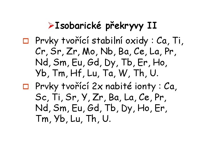 ØIsobarické překryvy II Prvky tvořící stabilní oxidy : Ca, Ti, Cr, Sr, Zr, Mo,