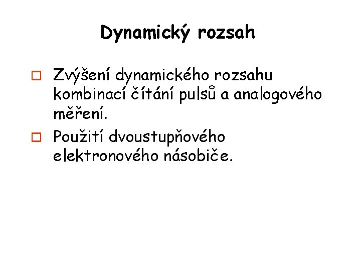 Dynamický rozsah Zvýšení dynamického rozsahu kombinací čítání pulsů a analogového měření. o Použití dvoustupňového