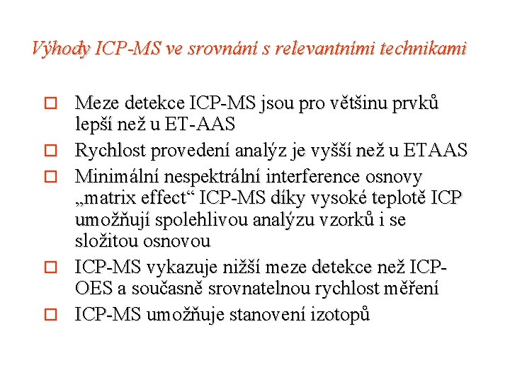 Výhody ICP-MS ve srovnání s relevantními technikami o o o Meze detekce ICP-MS jsou