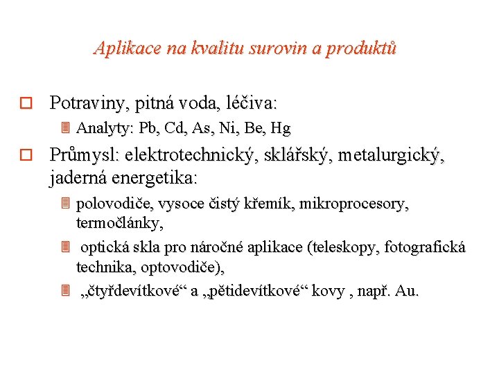 Aplikace na kvalitu surovin a produktů o Potraviny, pitná voda, léčiva: 3 Analyty: Pb,