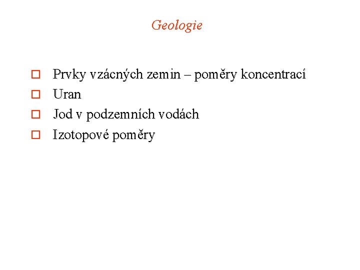 Geologie Prvky vzácných zemin – poměry koncentrací o Uran o Jod v podzemních vodách