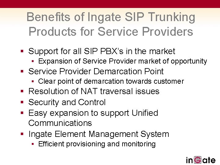 Benefits of Ingate SIP Trunking Products for Service Providers § Support for all SIP