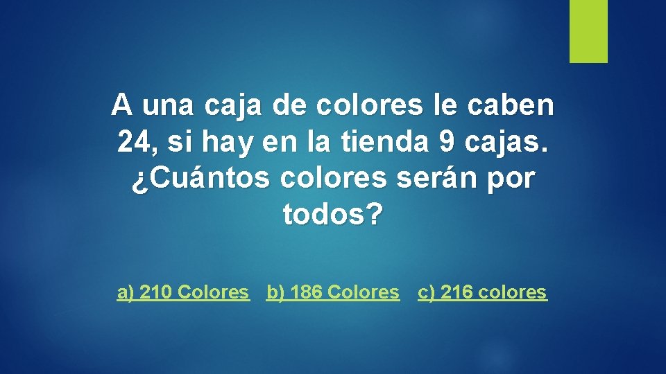 A una caja de colores le caben 24, si hay en la tienda 9