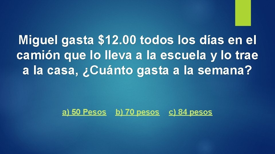 Miguel gasta $12. 00 todos los días en el camión que lo lleva a