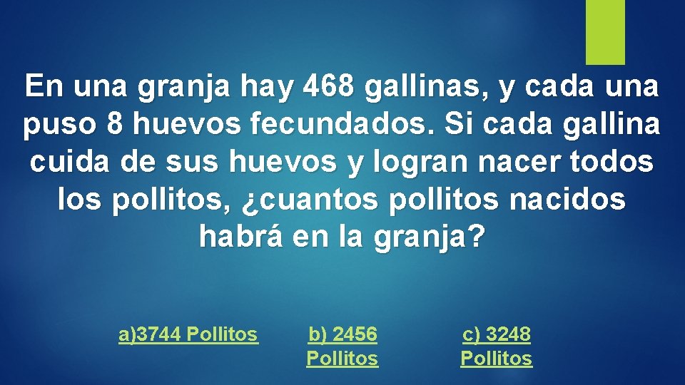 En una granja hay 468 gallinas, y cada una puso 8 huevos fecundados. Si