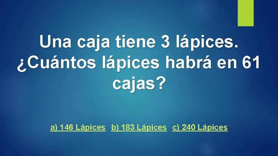 Una caja tiene 3 lápices. ¿Cuántos lápices habrá en 61 cajas? a) 146 Lápices