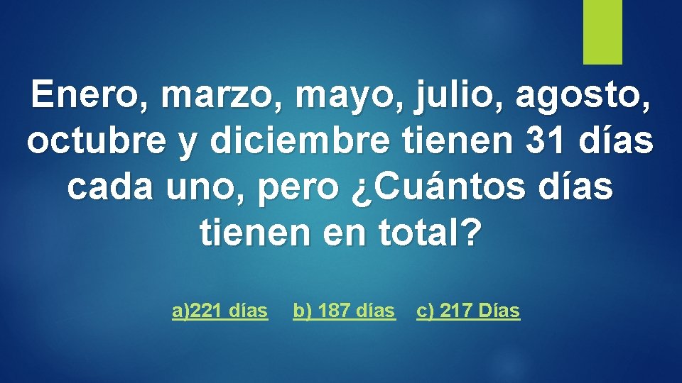 Enero, marzo, mayo, julio, agosto, octubre y diciembre tienen 31 días cada uno, pero