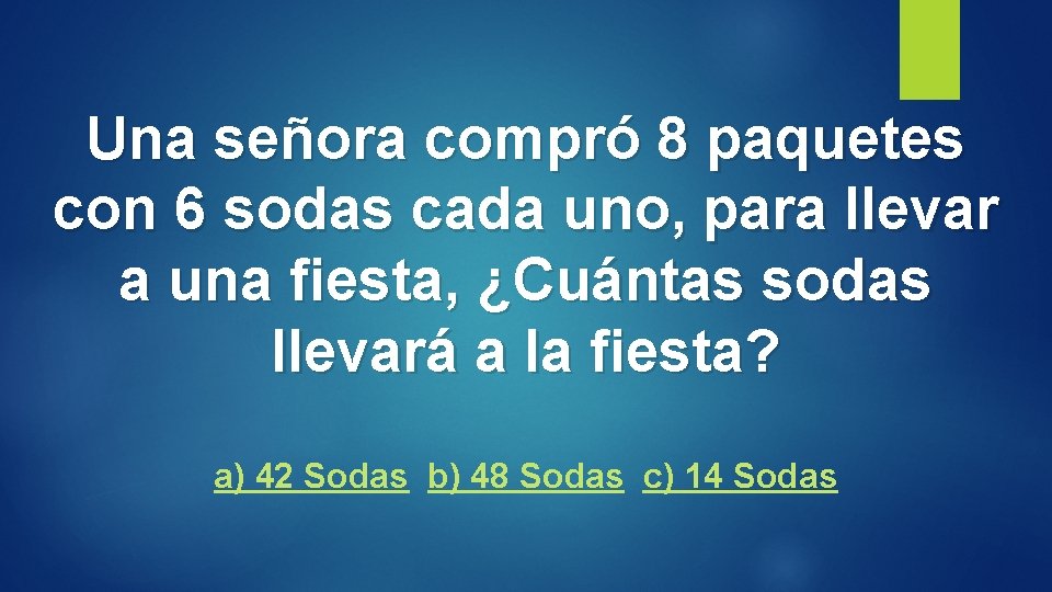 Una señora compró 8 paquetes con 6 sodas cada uno, para llevar a una