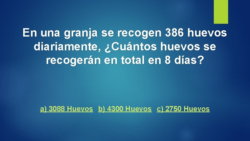 En una granja se recogen 386 huevos diariamente, ¿Cuántos huevos se recogerán en total