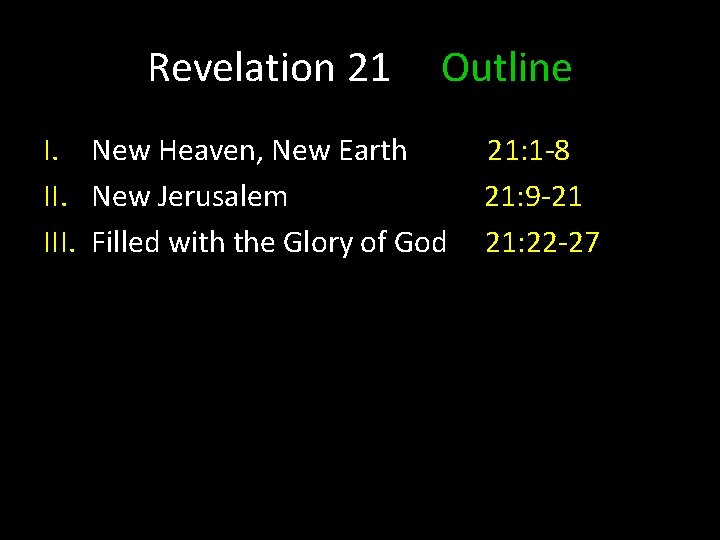 Revelation 21 Outline I. New Heaven, New Earth II. New Jerusalem III. Filled with