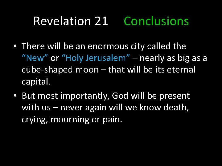 Revelation 21 Conclusions • There will be an enormous city called the “New” or