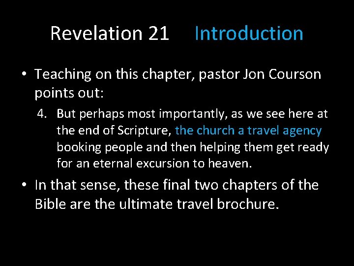 Revelation 21 Introduction • Teaching on this chapter, pastor Jon Courson points out: 4.