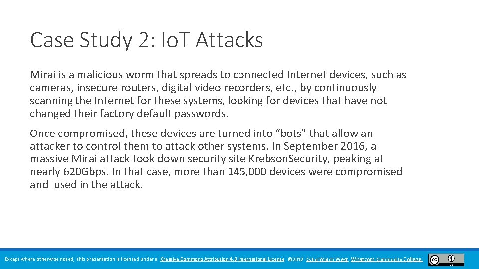 Case Study 2: Io. T Attacks Mirai is a malicious worm that spreads to