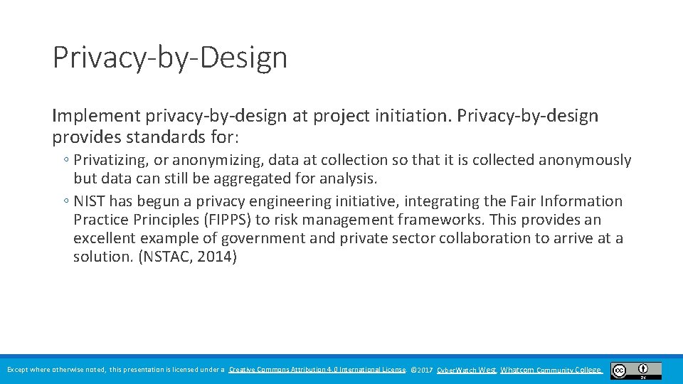 Privacy-by-Design Implement privacy-by-design at project initiation. Privacy-by-design provides standards for: ◦ Privatizing, or anonymizing,