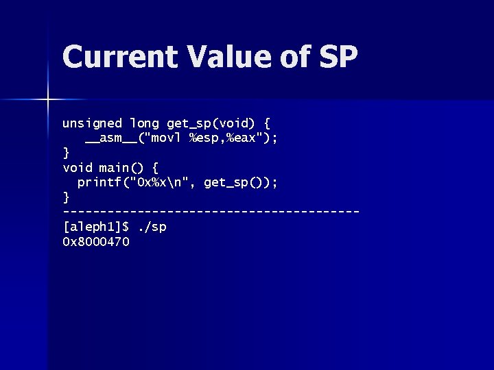 Current Value of SP unsigned long get_sp(void) { __asm__("movl %esp, %eax"); } void main()