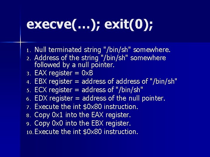 execve(…); exit(0); Null terminated string "/bin/sh" somewhere. 2. Address of the string "/bin/sh" somewhere