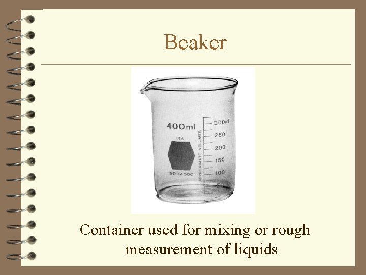 Beaker Container used for mixing or rough measurement of liquids 