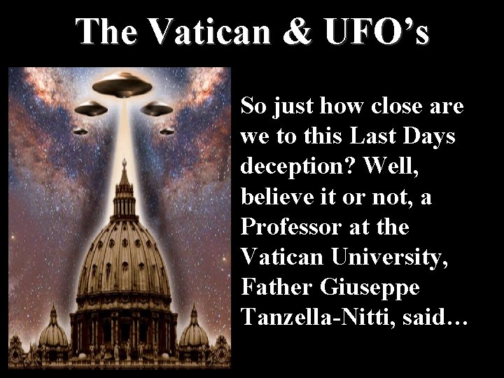 The Vatican & UFO’s So just how close are we to this Last Days