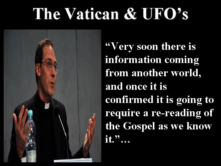 The Vatican & UFO’s “Very soon there is information coming from another world, and