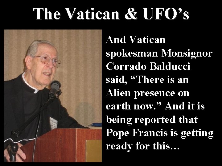The Vatican & UFO’s And Vatican spokesman Monsignor Corrado Balducci said, “There is an