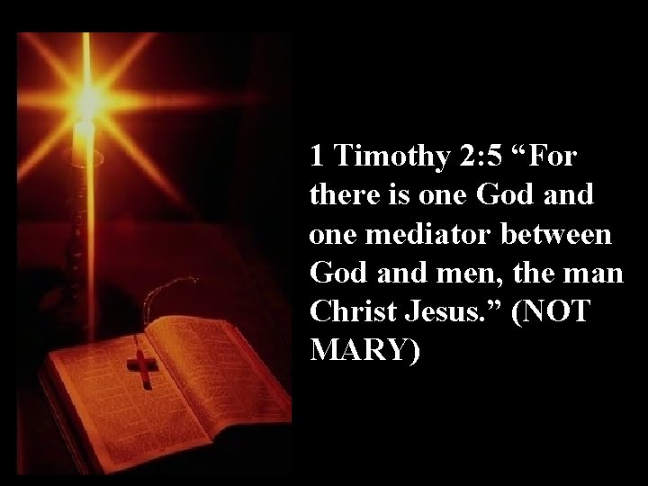 1 Timothy 2: 5 “For there is one God and one mediator between God