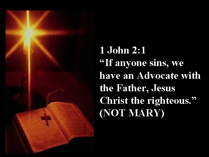 1 John 2: 1 “If anyone sins, we have an Advocate with the Father,