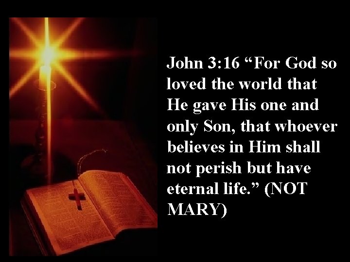 John 3: 16 “For God so loved the world that He gave His one