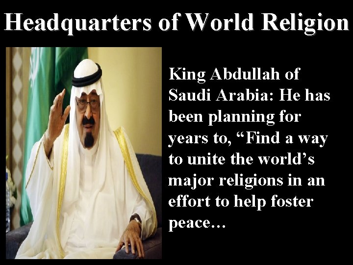 Headquarters of World Religion King Abdullah of Saudi Arabia: He has been planning for
