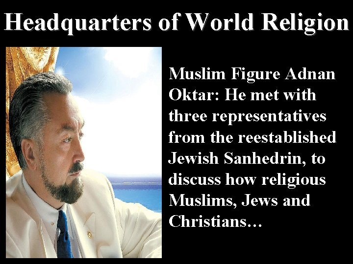 Headquarters of World Religion Muslim Figure Adnan Oktar: He met with three representatives from