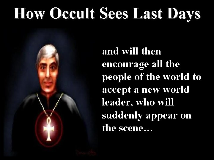 How Occult Sees Last Days and will then encourage all the people of the