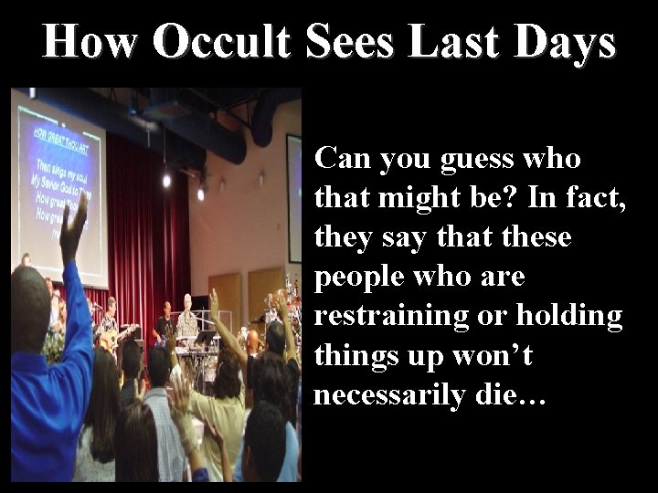 How Occult Sees Last Days Can you guess who that might be? In fact,