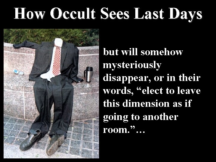 How Occult Sees Last Days but will somehow mysteriously disappear, or in their words,