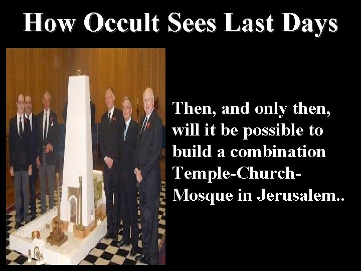 How Occult Sees Last Days Then, and only then, will it be possible to