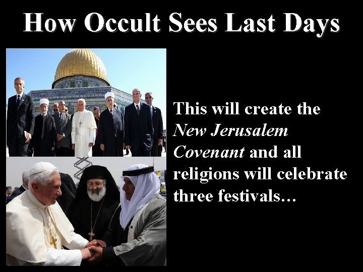 How Occult Sees Last Days This will create the New Jerusalem Covenant and all