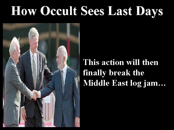 How Occult Sees Last Days This action will then finally break the Middle East