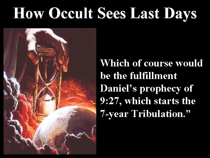 How Occult Sees Last Days Which of course would be the fulfillment Daniel’s prophecy