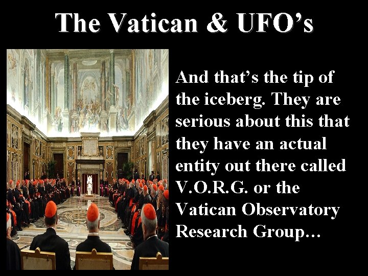 The Vatican & UFO’s And that’s the tip of the iceberg. They are serious
