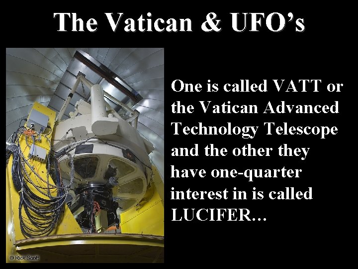 The Vatican & UFO’s One is called VATT or the Vatican Advanced Technology Telescope