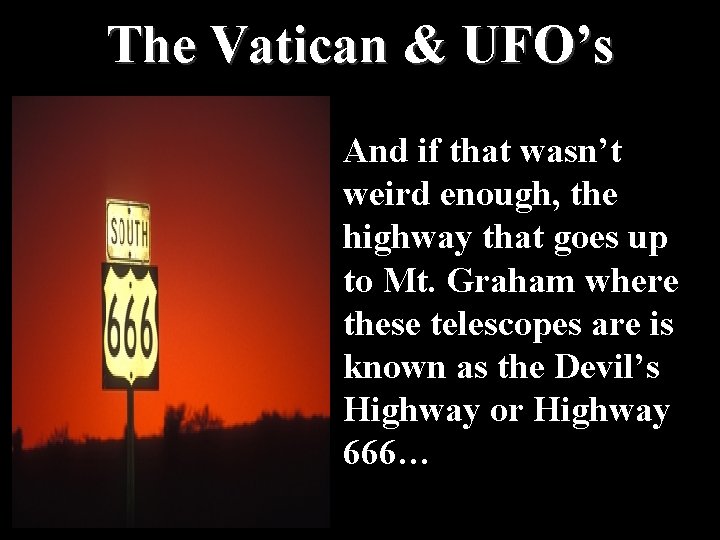 The Vatican & UFO’s And if that wasn’t weird enough, the highway that goes