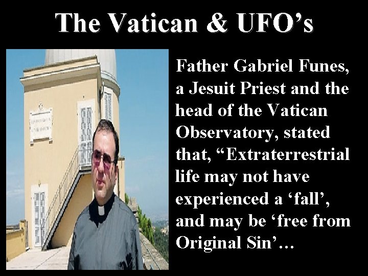 The Vatican & UFO’s Father Gabriel Funes, a Jesuit Priest and the head of